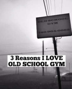 3 Reasons I Love Old School Gym